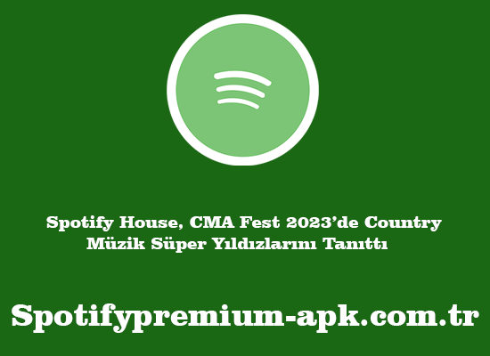Spotify House, CMA Fest 2023’de Country Müzik Süper Yıldızlarını Tanıttı